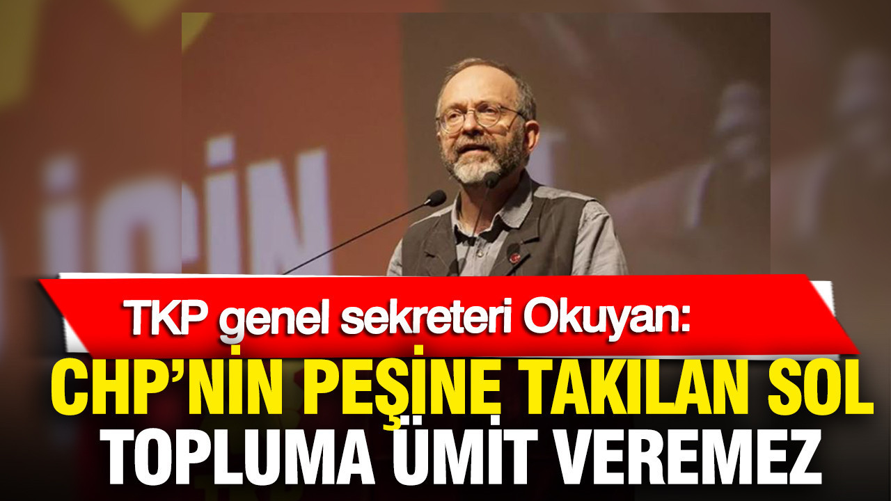 kemal-okuyan-chpnin-pesine-takilan-sol-topluma-umit-veremez-MBSDgqFr